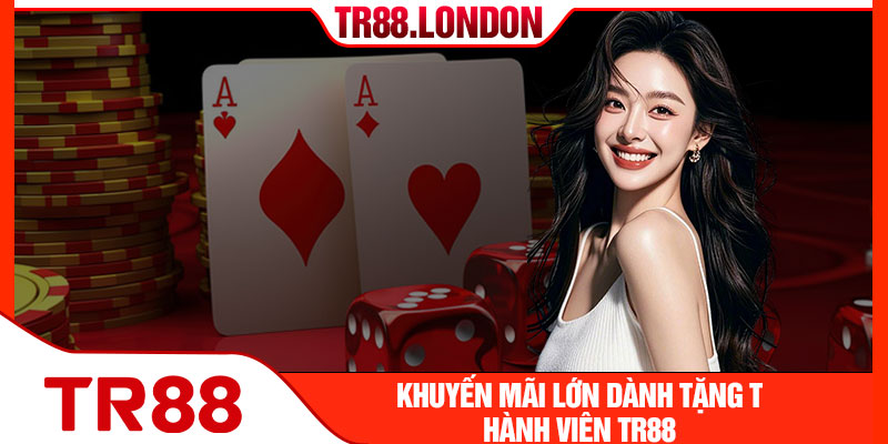 Khuyến mãi lớn dành tặng thành viên Tr88